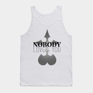 Nobody Loves You! Tank Top